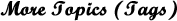 More Topics (Tags)